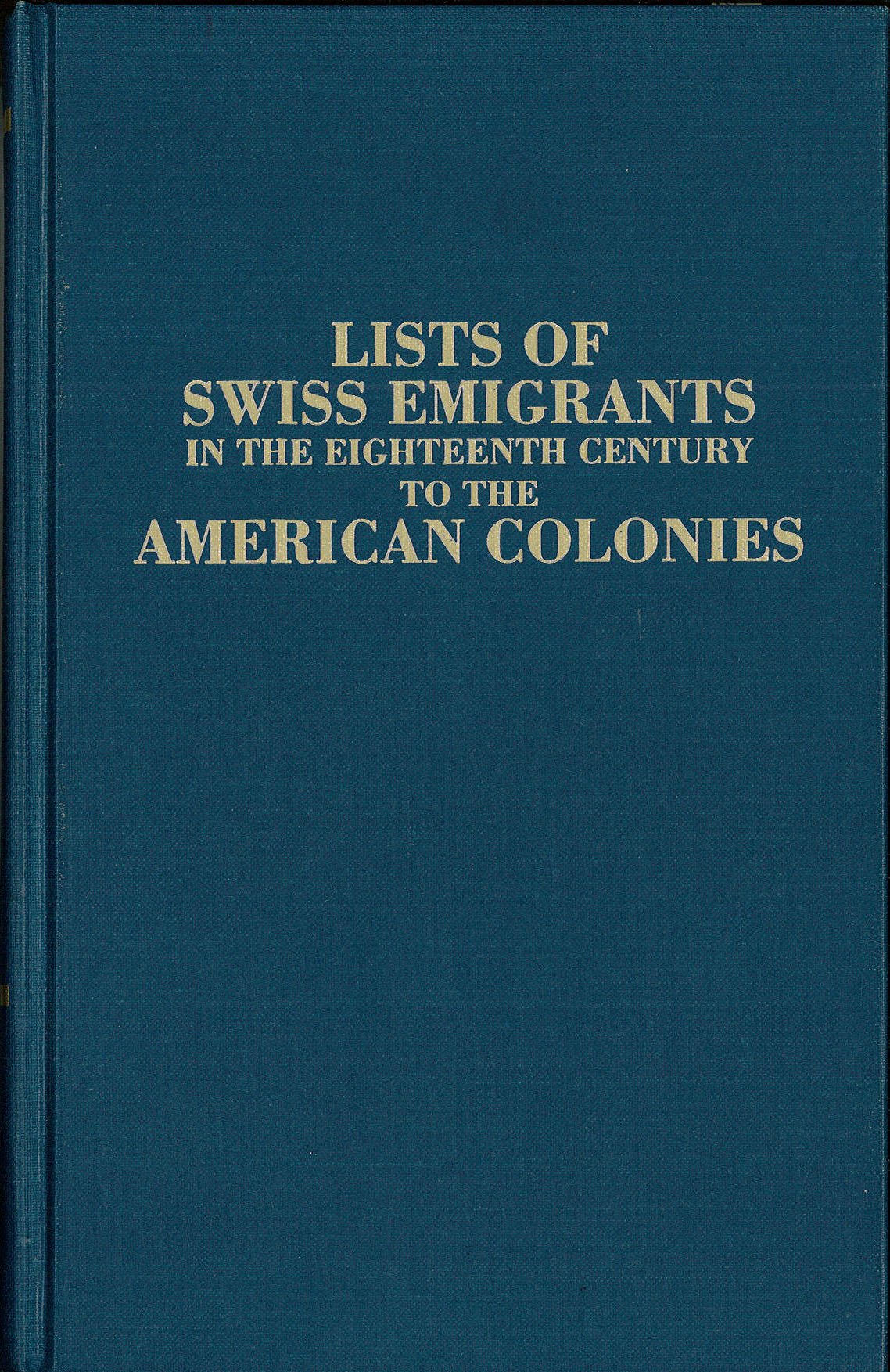 Lists Of Swiss Emigrants In The Eighteenth Century To The American Colonies. Two Volumes In One,Used