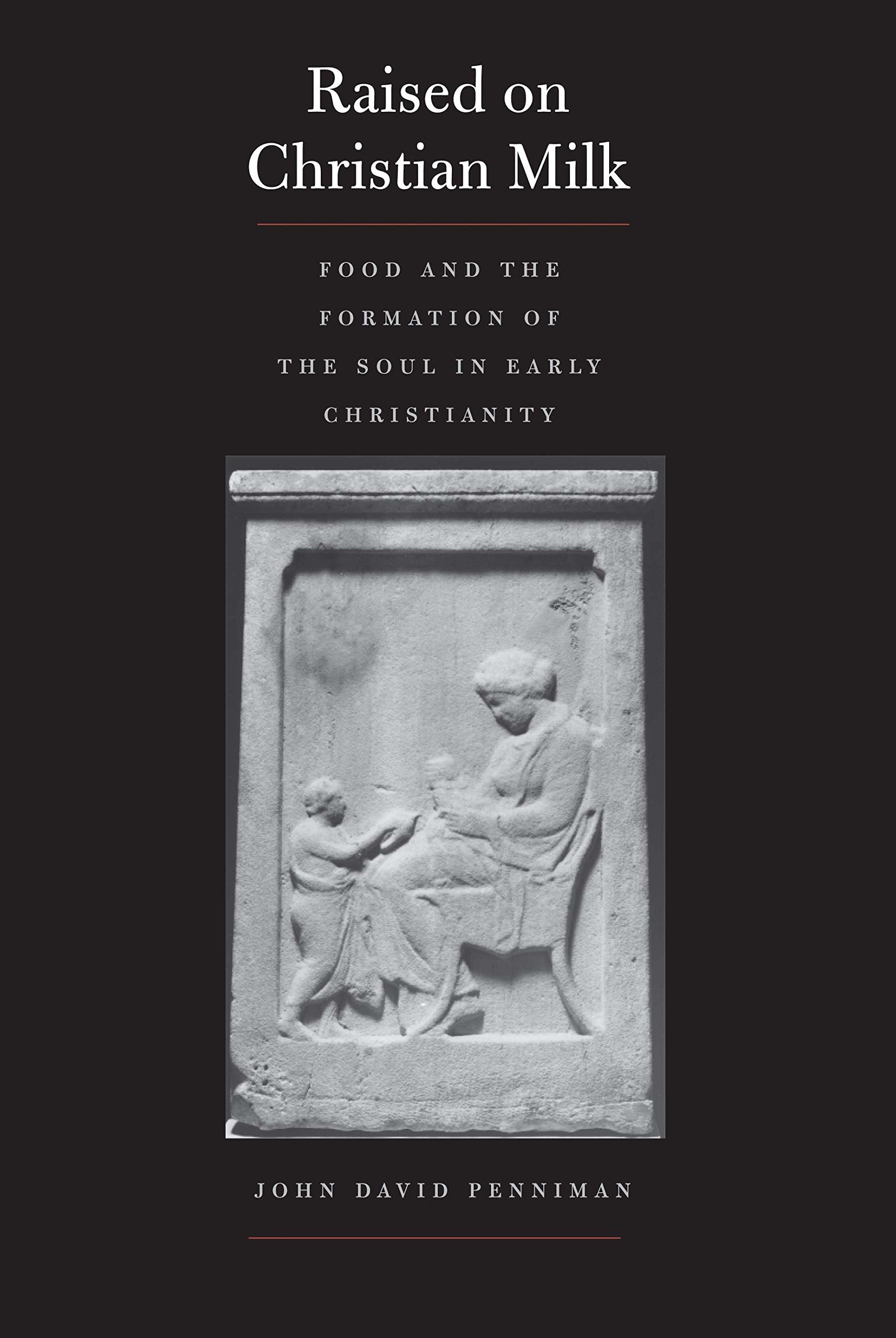 Raised On Christian Milk: Food And The Formation Of The Soul In Early Christianity (Synkrisis)