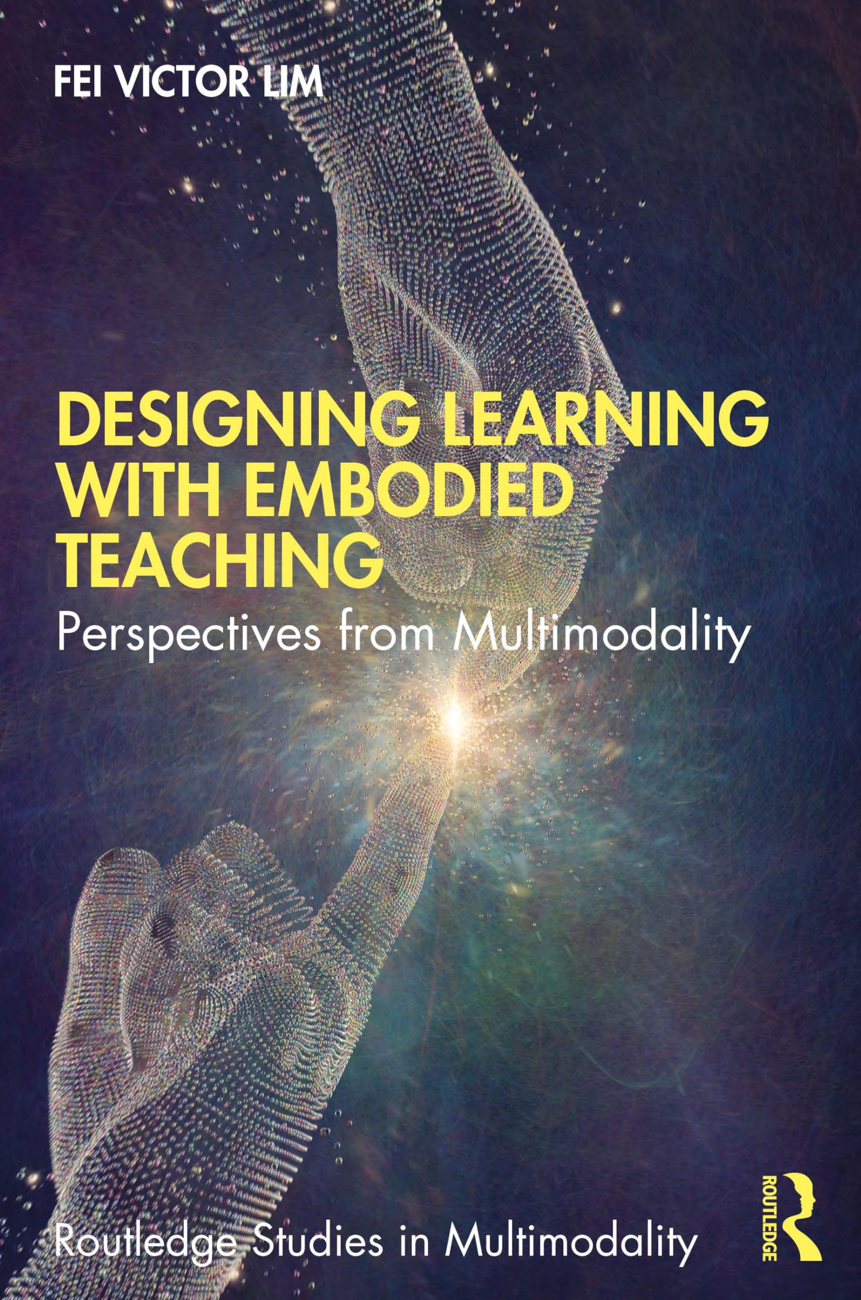 Designing Learning with Embodied Teaching (Routledge Studies in Multimodality),Used
