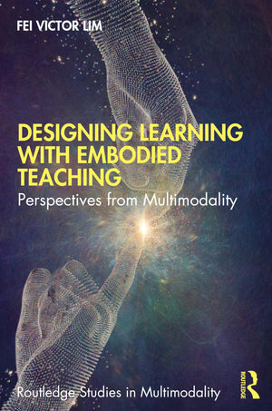 Designing Learning with Embodied Teaching (Routledge Studies in Multimodality),Used