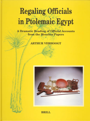 Regaling Officials in Ptolemaic Egypt: A Dramatic Reading of Official Accounts from the Menches Papers (Papyrologica LugdunoBat,Used