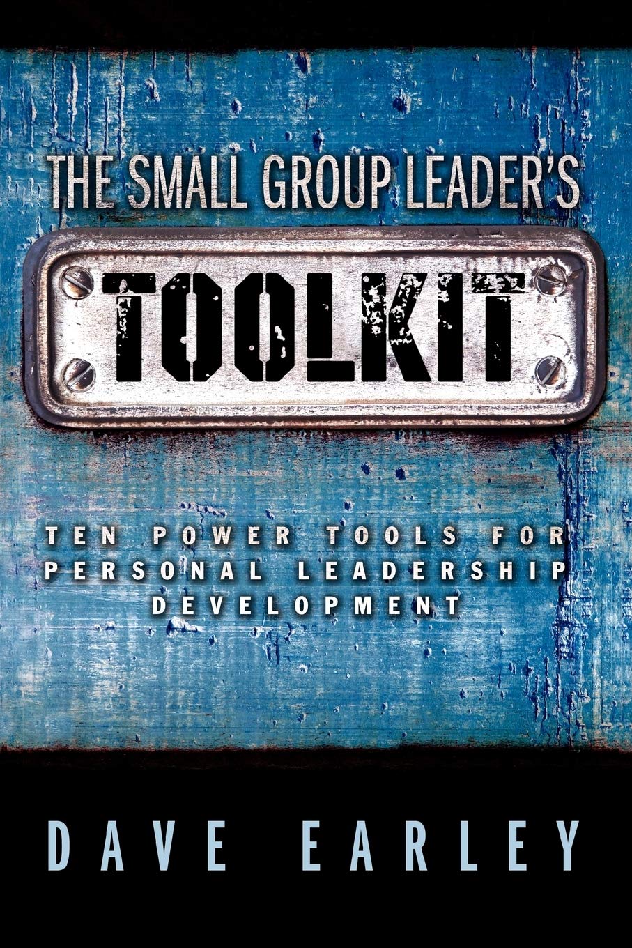 The Small Group Leader's Toolkit: Ten Power Tools For Personal Leadership Development,Used