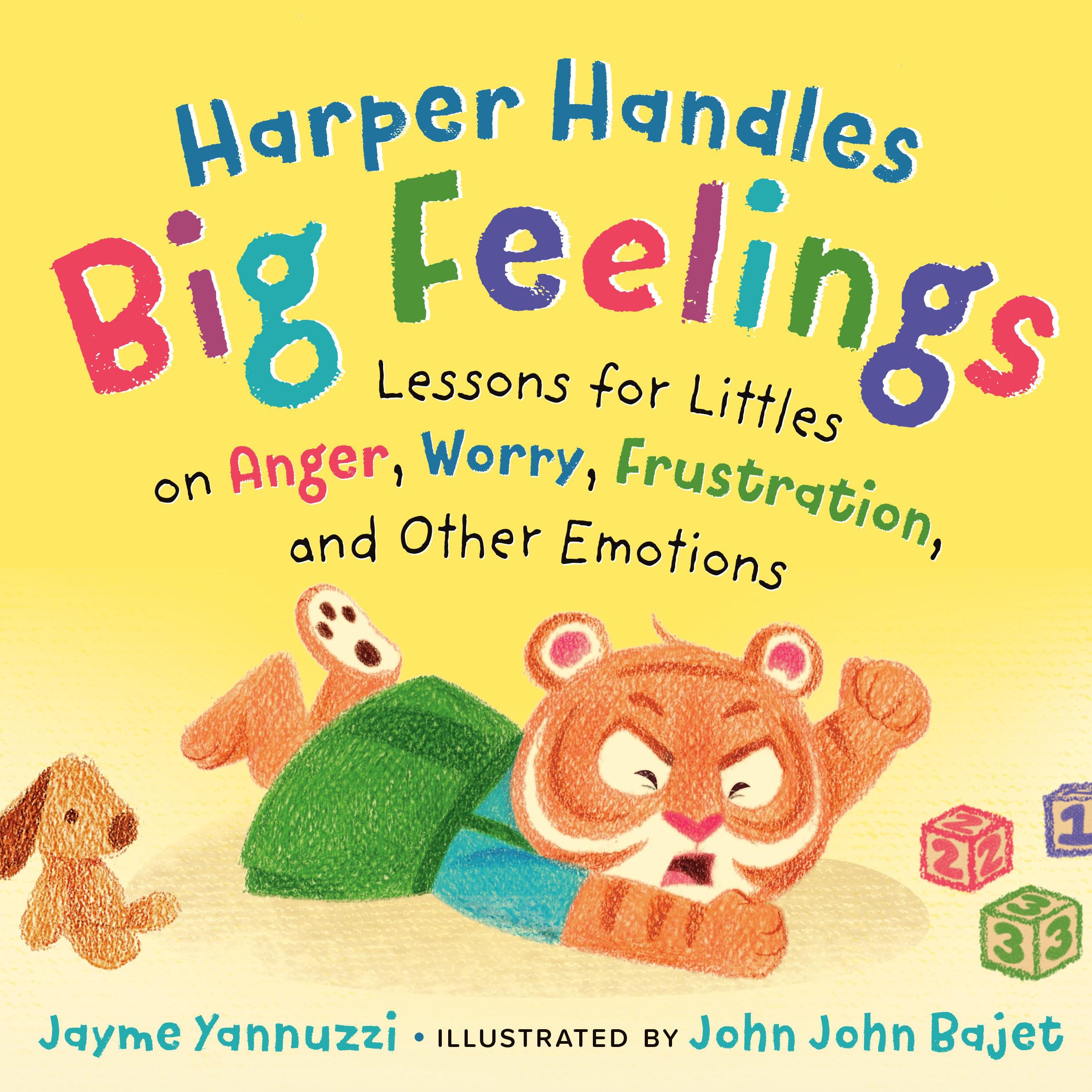 Harper Handles Big Feelings: Lessons For Littles On Anger, Worry, Frustration, And Other Emotions