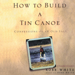 How to Build a Tin Canoe: Confessions of an Old Salt (Library edition),Used