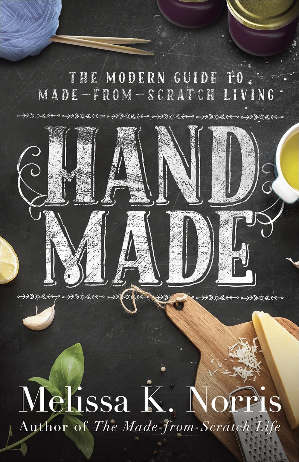 Hand Made: The Modern Woman'S Guide To Madefromscratch Living