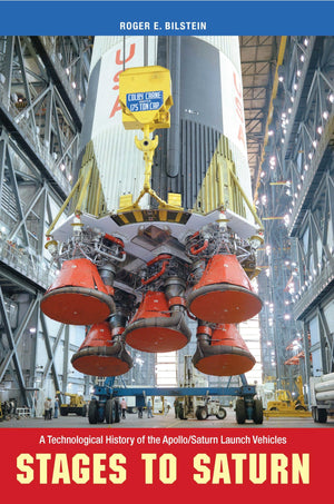 Stages To Saturn: A Technological History Of The Apollo/Saturn Launch Vehicles