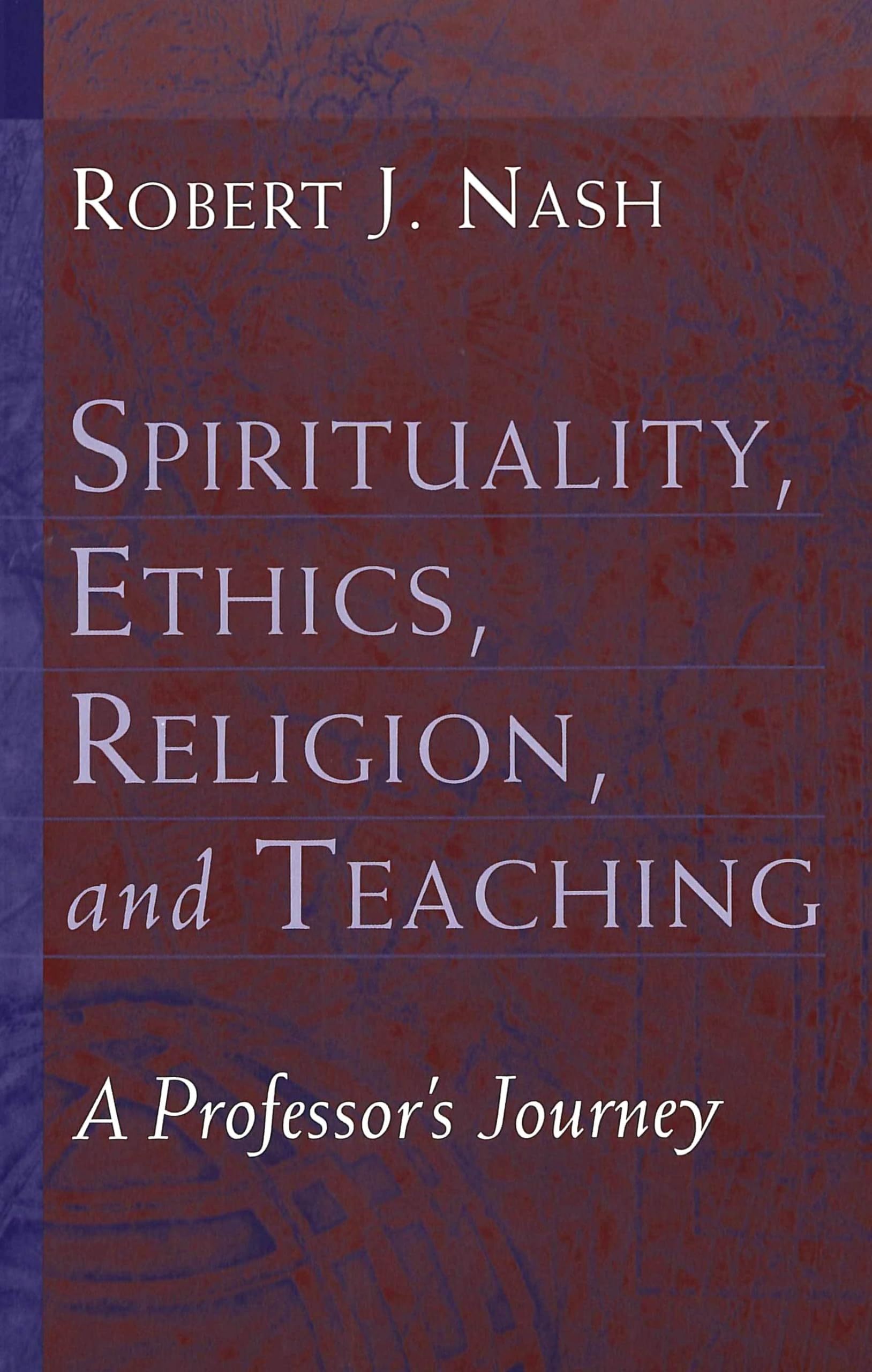 Spirituality, Ethics, Religion, And Teaching: A Professors Journey (Studies In Education And Spirituality),New