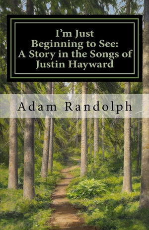 I'm Just Beginning to See: A Story in the Songs of Justin Hayward,Used