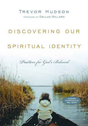 Discovering Our Spiritual Identity: Practices For God'S Beloved