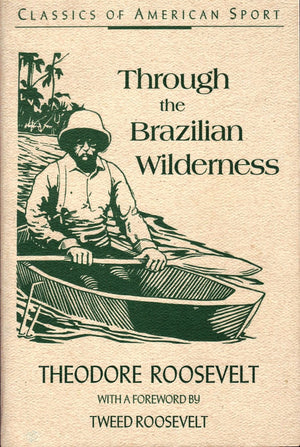 Through the Brazilian Wilderness (Classics of American Sport),Used