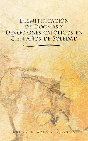 Desmitificacin De Dogmas Y Devociones Catlicos En Cien Aos De Soledad (Spanish Edition),Used