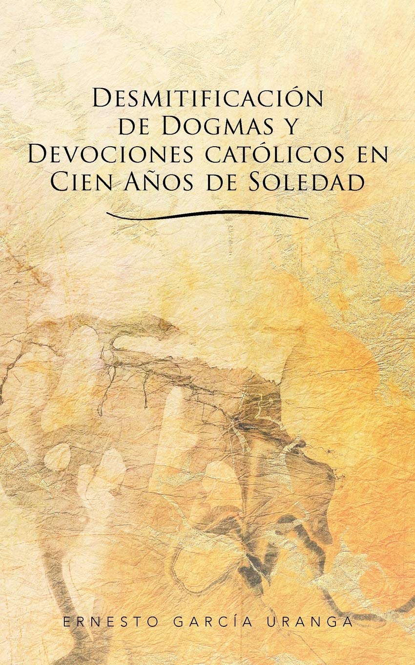 Desmitificacin De Dogmas Y Devociones Catlicos En Cien Aos De Soledad (Spanish Edition),Used