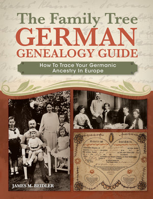 The Family Tree German Genealogy Guide: How to Trace Your Germanic Ancestry in Europe,New