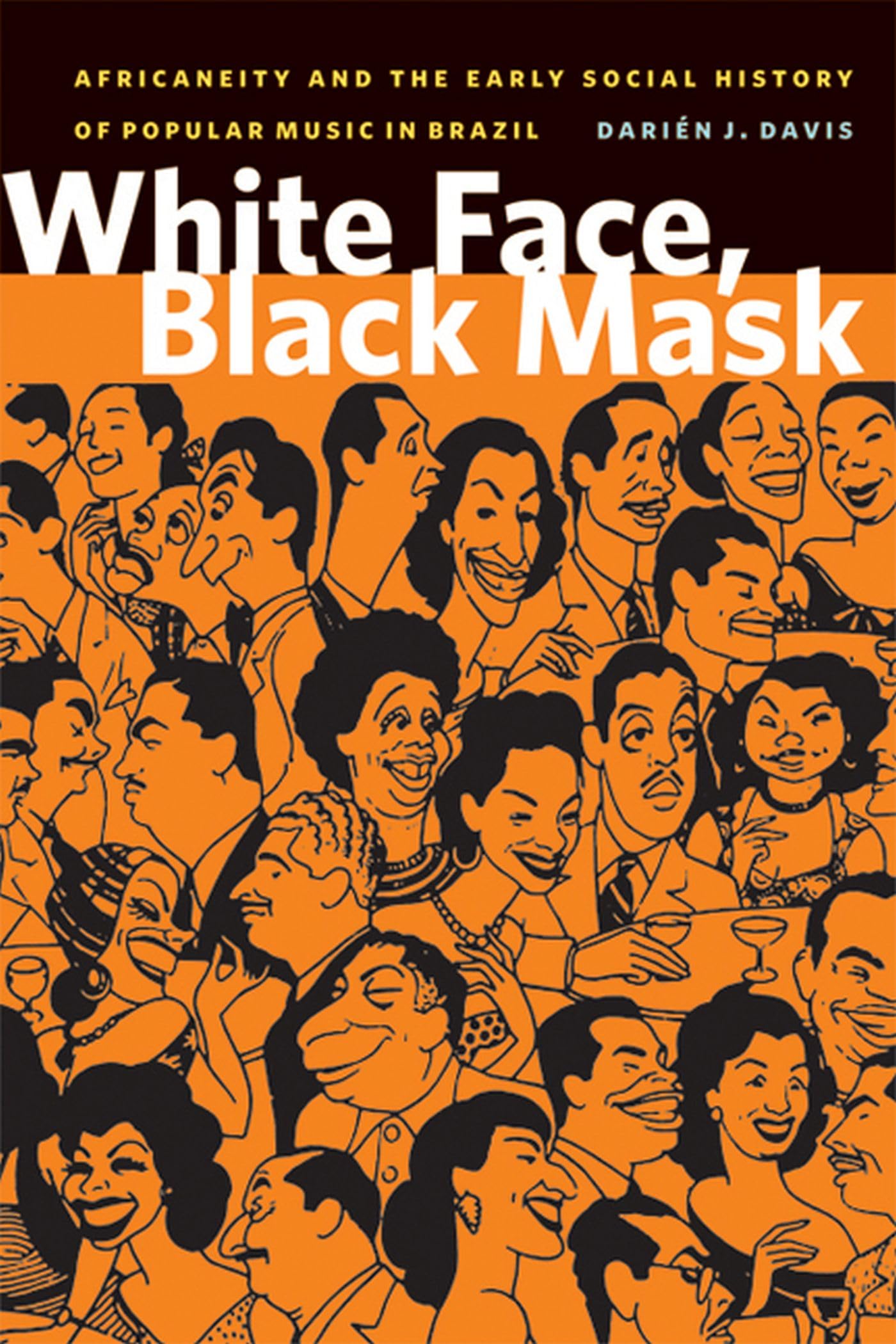 White Face, Black Mask: Africaneity and the Early Social History of Popular Music in Brazil (Black American and Diasporic Studie,Used