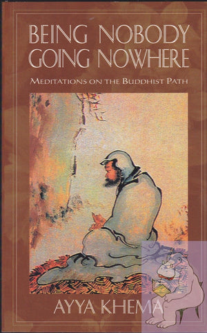 Being Nobody, Going Nowhere: Meditations on the Buddhist Path,New