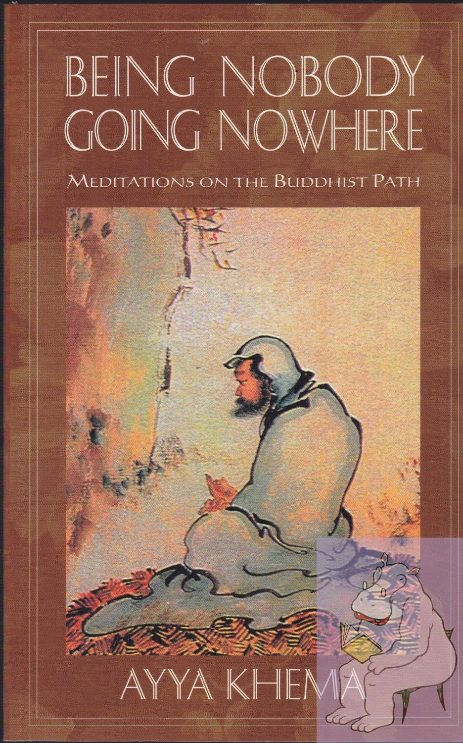 Being Nobody, Going Nowhere: Meditations on the Buddhist Path,New