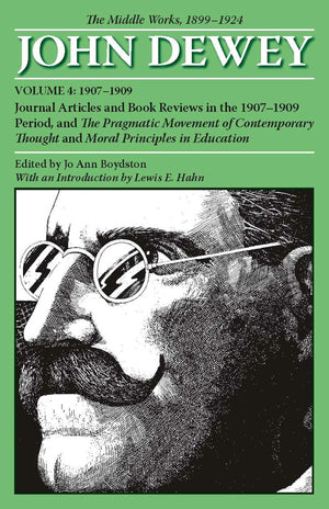 The Middle Works Of John Dewey, Volume 4, 1899  1924: Journal Articles And Book Reviews In The 19071909 Period, And The Pragma,Used