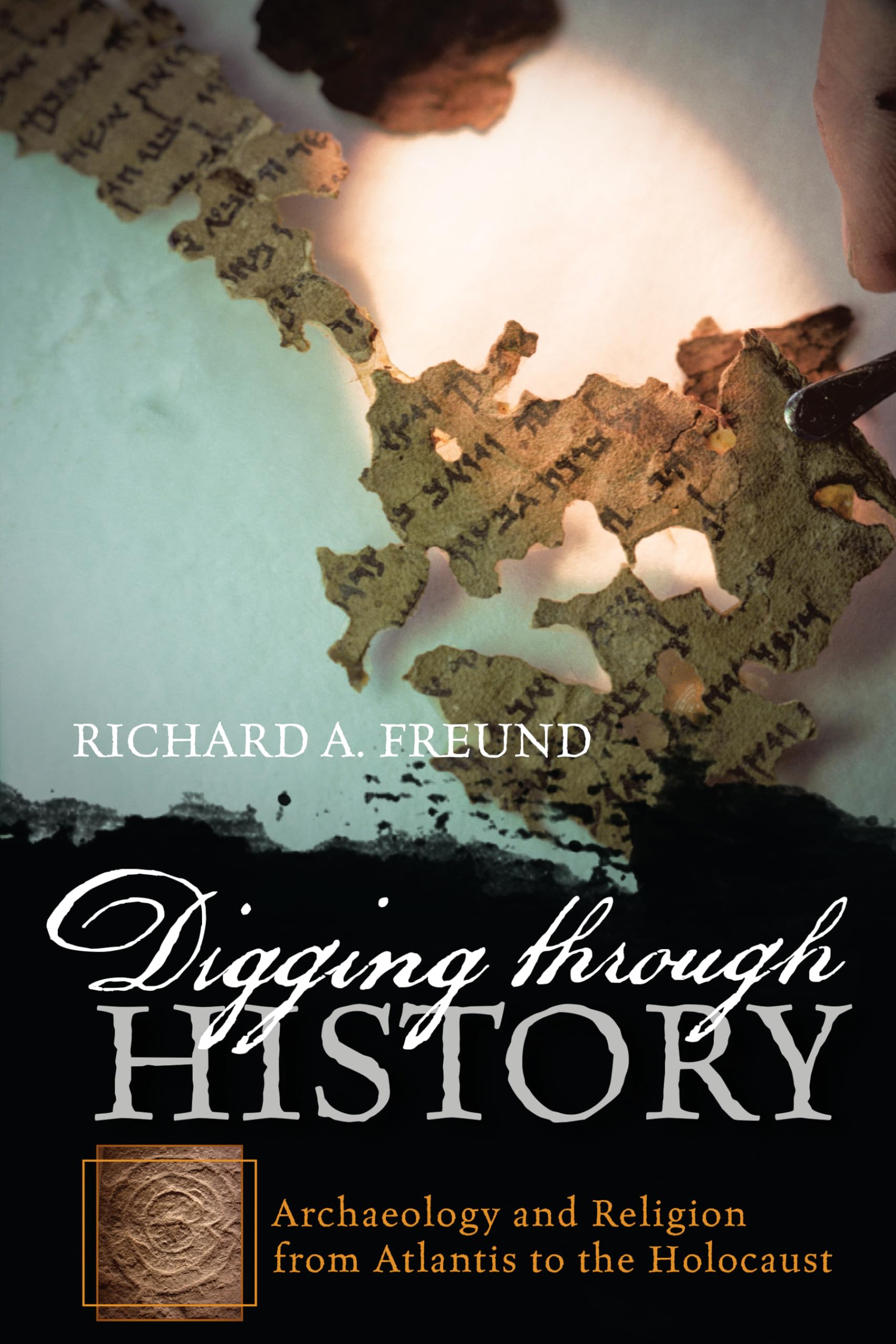 Digging through History: Archaeology and Religion from Atlantis to the Holocaust,Used