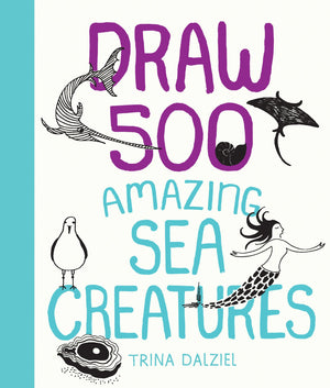 Draw 500 Amazing Sea Creatures: A Sketchbook For Artists, Designers, And Doodlers