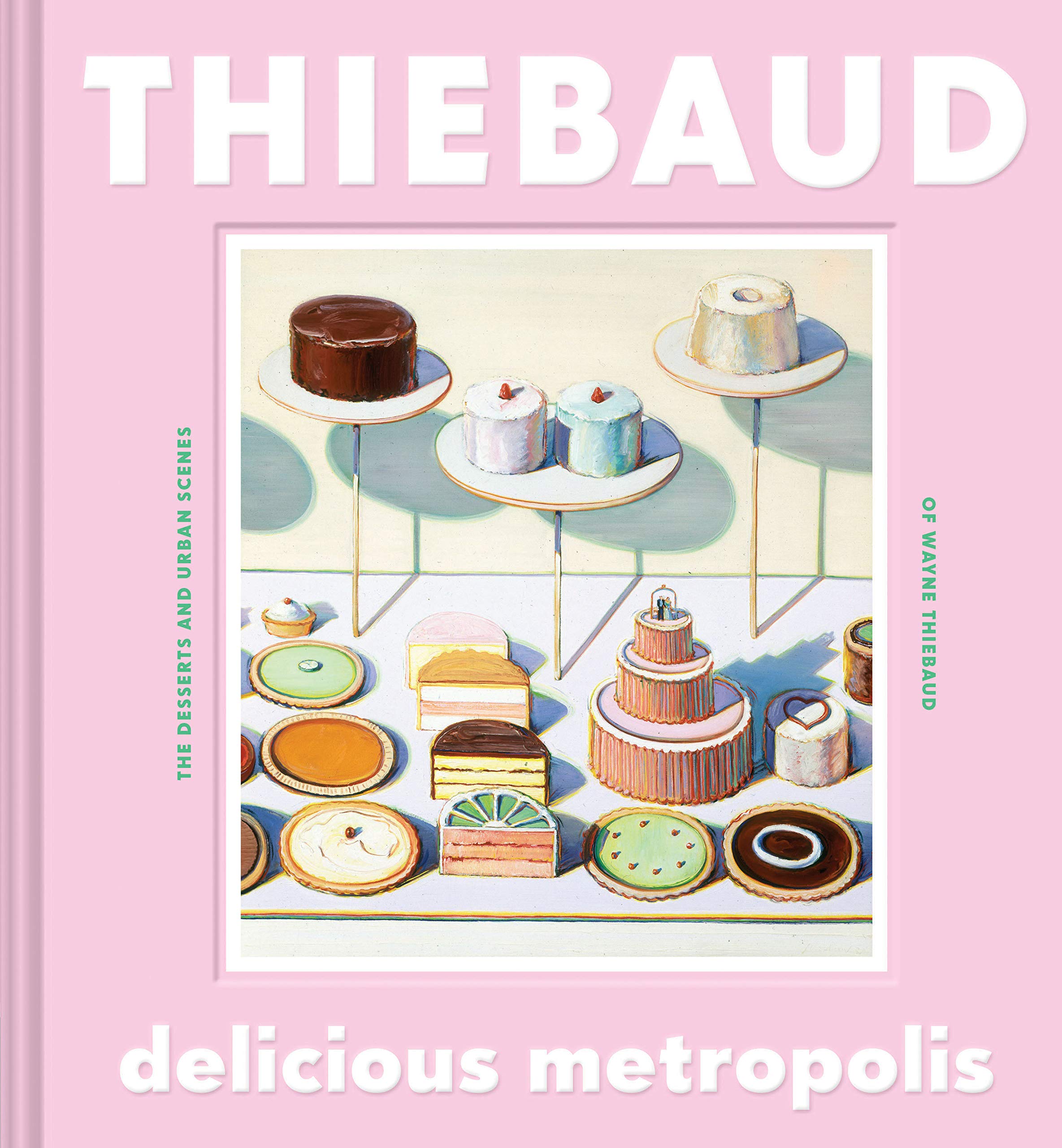 Delicious Metropolis: The Desserts and Urban Scenes of Wayne Thiebaud (Fine Art Book, California Artist Gift Book, Book of Citys,Used