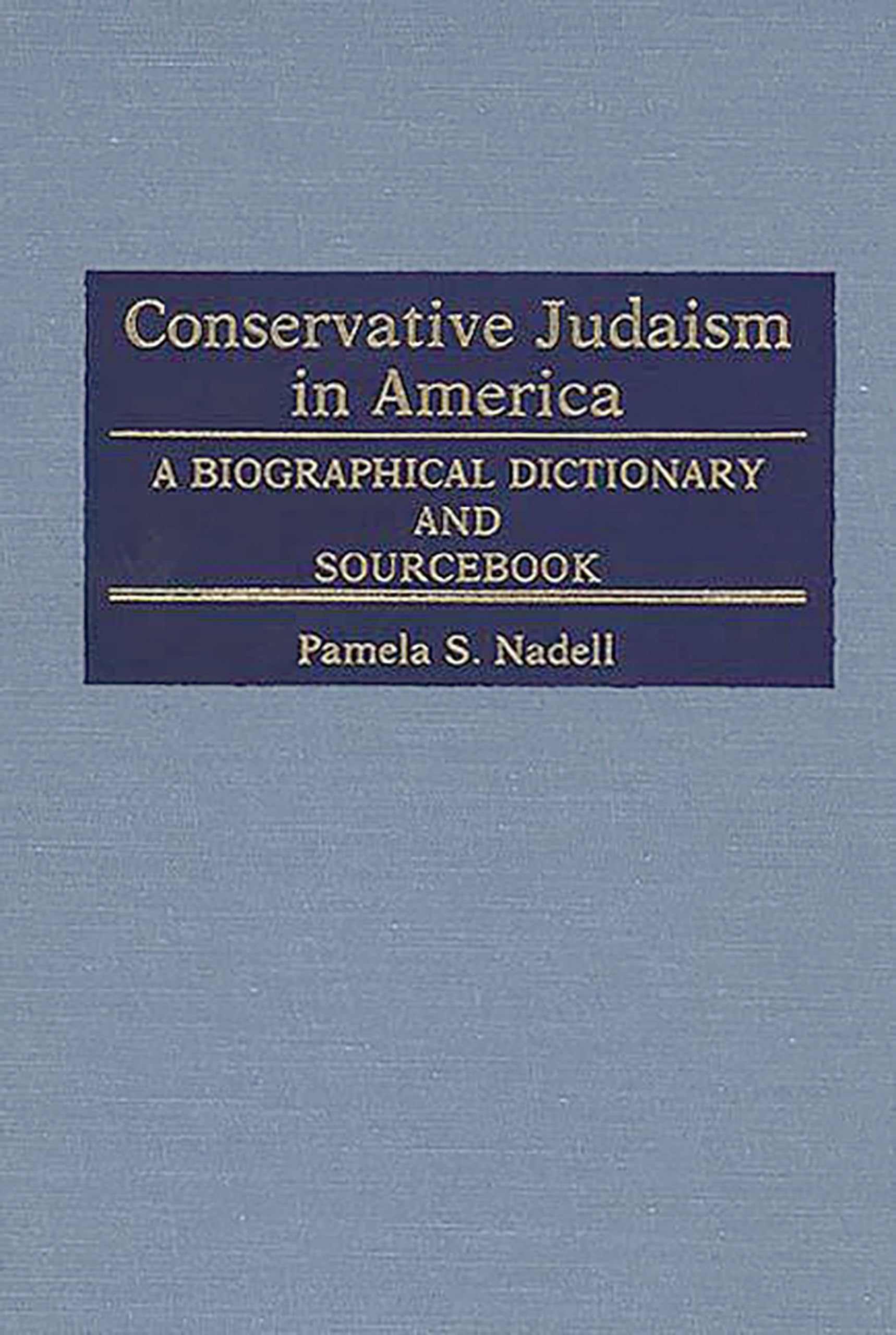 Conservative Judaism in America: A Biographical Dictionary and Sourcebook (Jewish Denominations in America),New