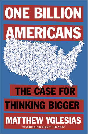 One Billion Americans: The Case For Thinking Bigger,New