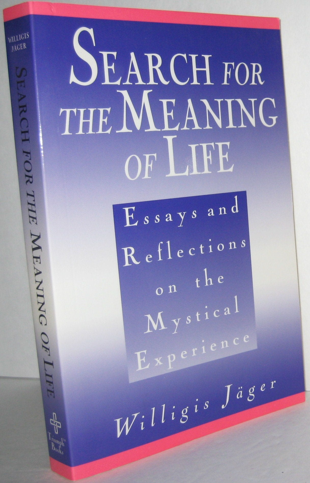 Search For The Meaning Of Life: Essays And Reflections On The Mystical Experience,New