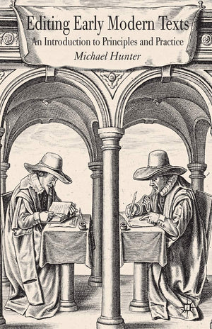 Editing Early Modern Texts: An Introduction to Principles and Practice,New