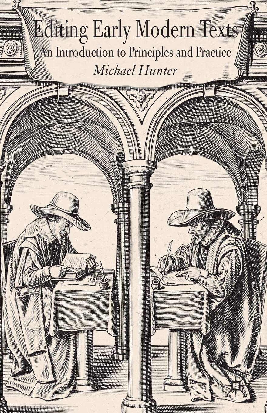 Editing Early Modern Texts: An Introduction to Principles and Practice,New