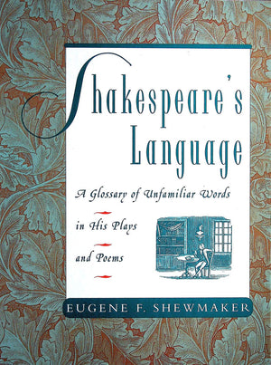Shakespeare'S Language: A Glossary Of Unfamiliar Words In Shakespeare'S Plays And Poems,Used