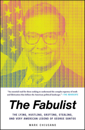 The Fabulist: The Lying, Hustling, Grifting, Stealing, and Very American Legend of George Santos,New