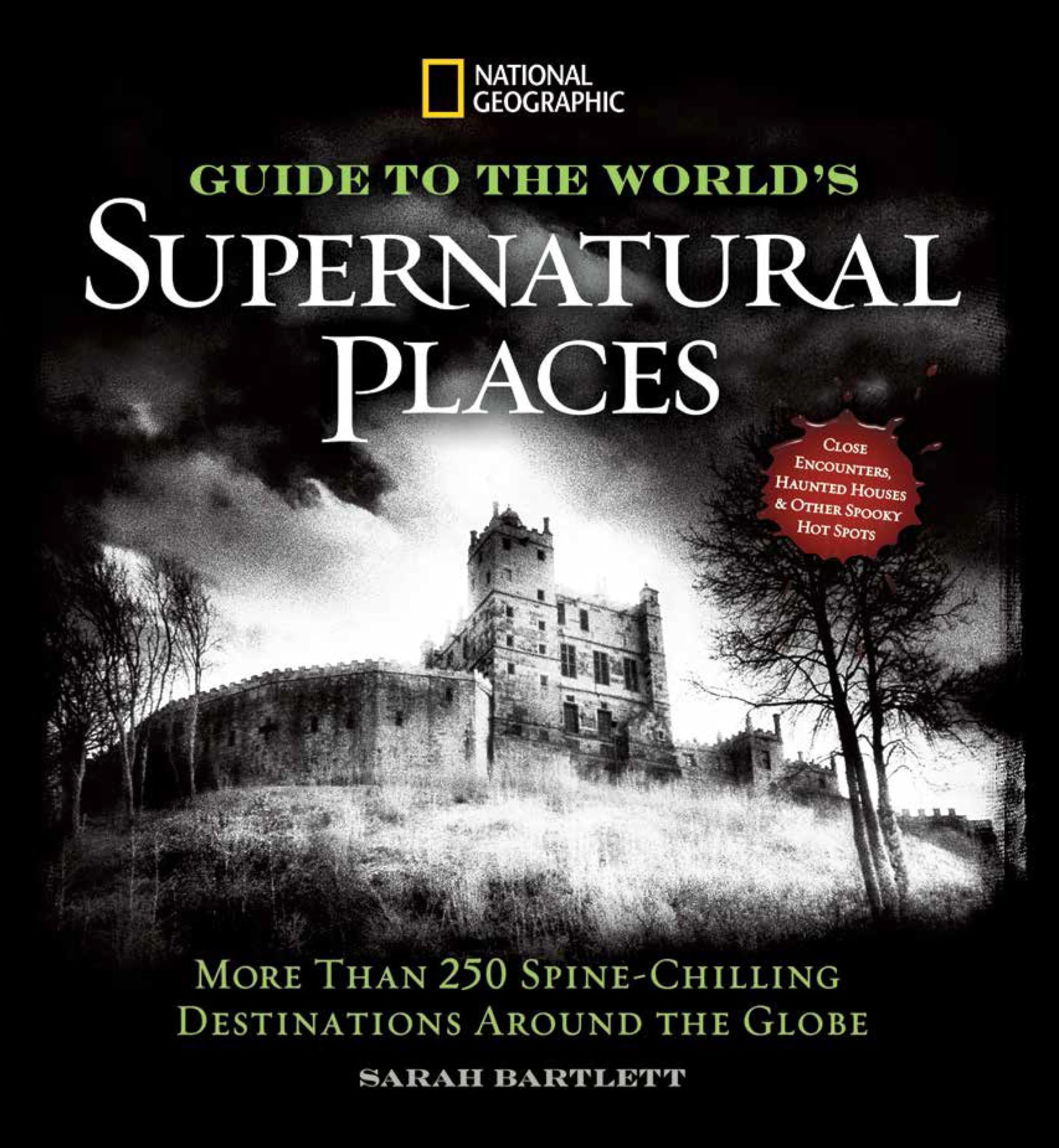 National Geographic Guide to the World's Supernatural Places: More Than 250 SpineChilling Destinations Around the Globe,New