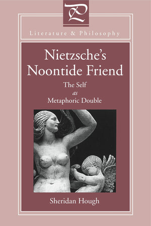 Nietzsche's Noontide Friend: The Self as Metaphoric Double (Literature and Philosophy),Used
