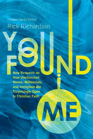 You Found Me: New Research on How Unchurched Nones, Millennials, and Irreligious Are Surprisingly Open to Christian Faith,Used