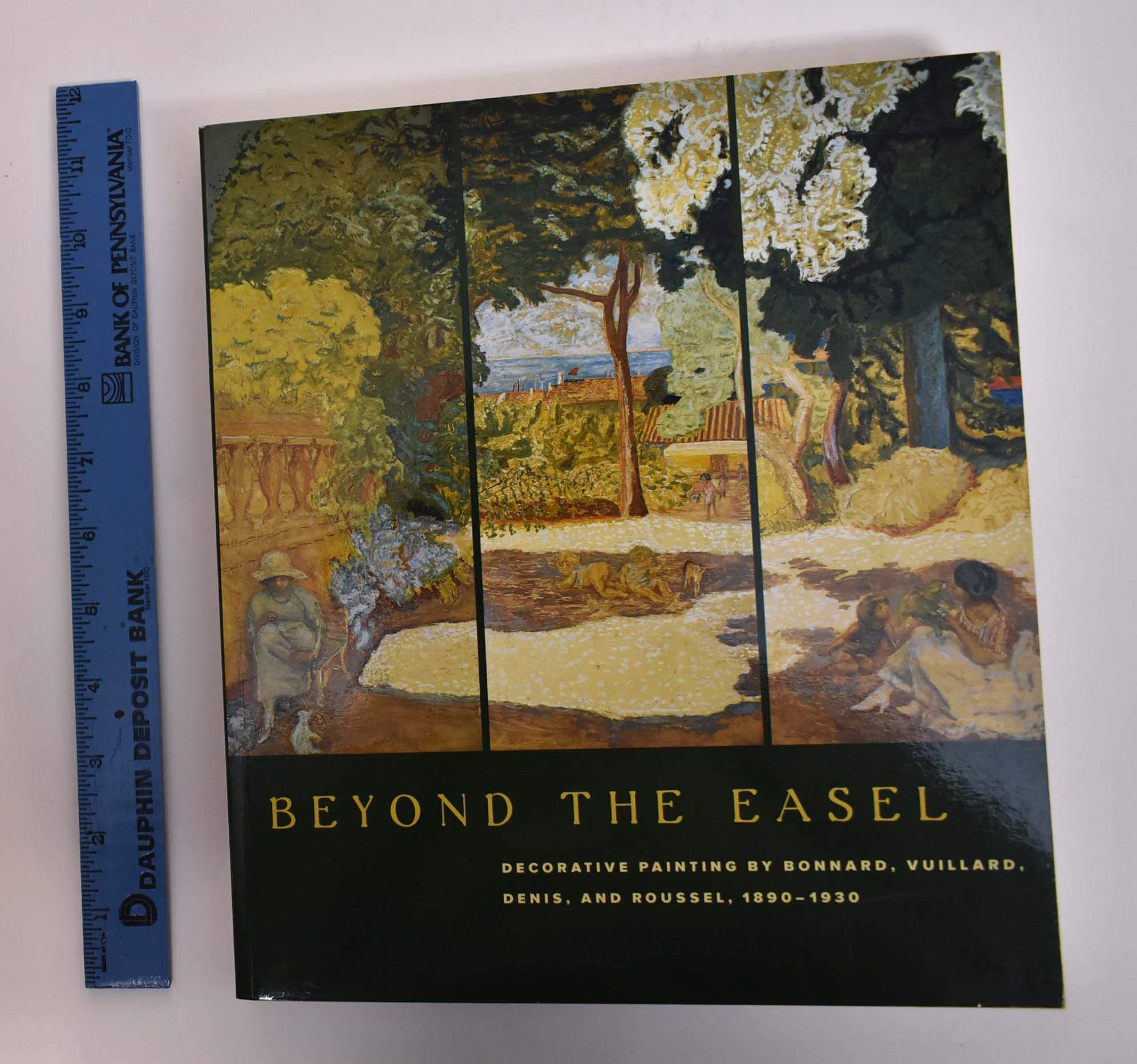 Beyond the Easel Decorative Paintings by Bonnard, Vuillard, Denis, and Roussel, 18901930,New