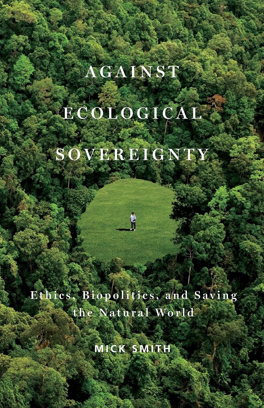 Against Ecological Sovereignty: Ethics, Biopolitics, And Saving The Natural World (Posthumanities),Used