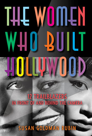 The Women Who Built Hollywood: 12 Trailblazers In Front Of And Behind The Camera,New