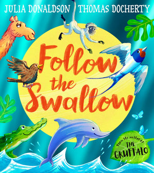 Follow The Swallow: A Brilliantly Funny Illustrated ChildrenS Picture Book About Friendship From The Author Of The Gruffalo, Per