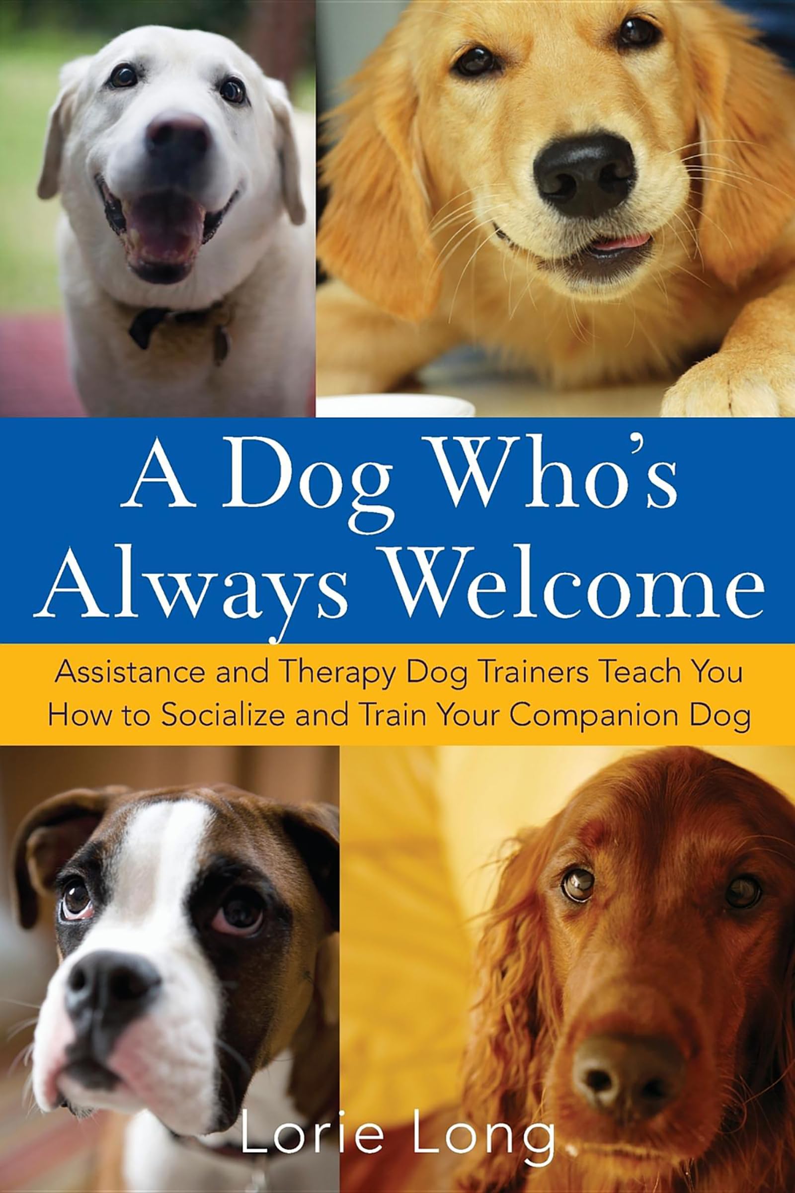 A Dog Who'S Always Welcome: Assistance And Therapy Dog Trainers Teach You How To Socialize And Train Your Companion Dog,Used