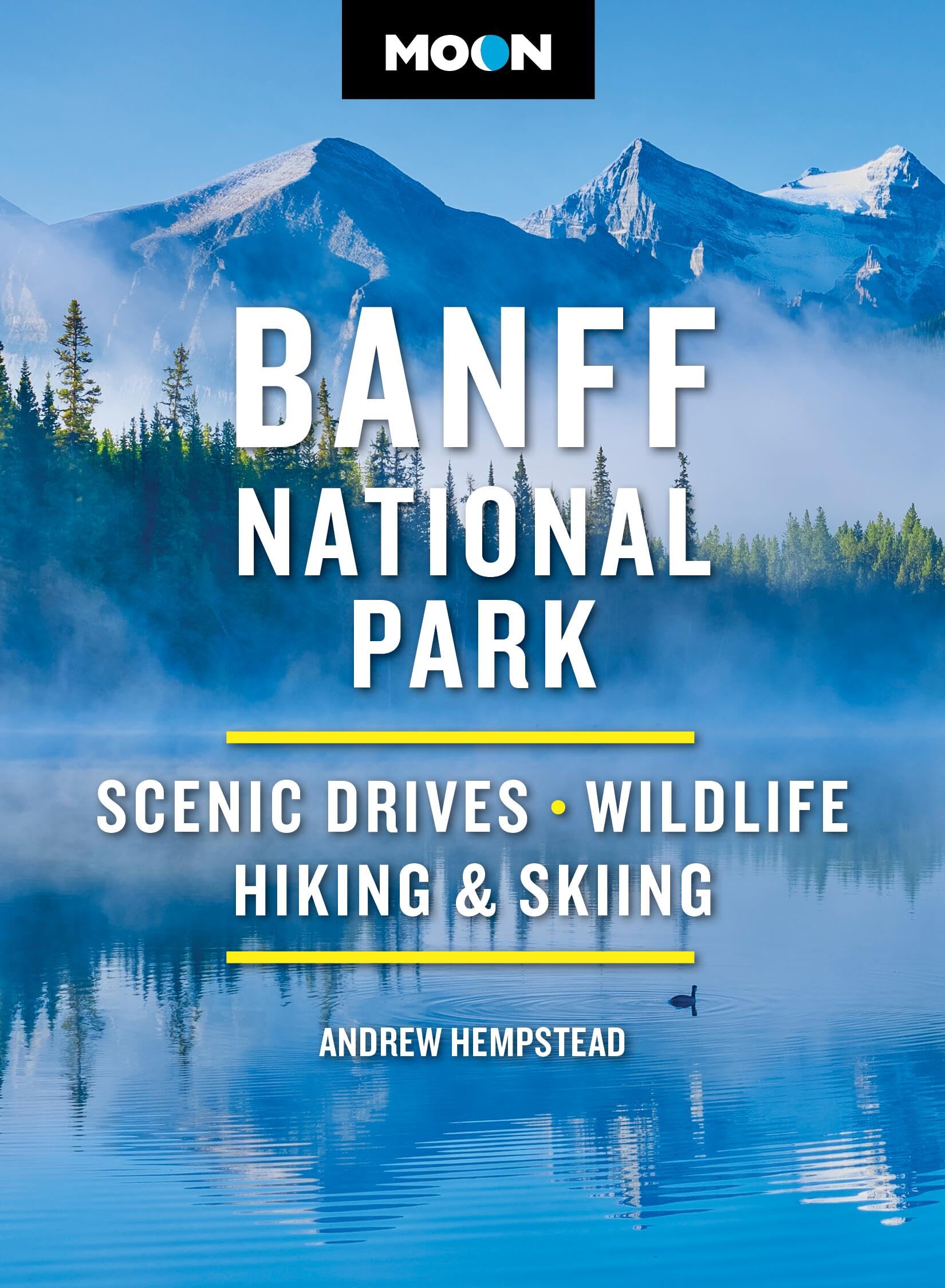 Moon Banff National Park: Scenic Drives, Wildlife, Hiking & Skiing (Moon National Parks Travel Guide)