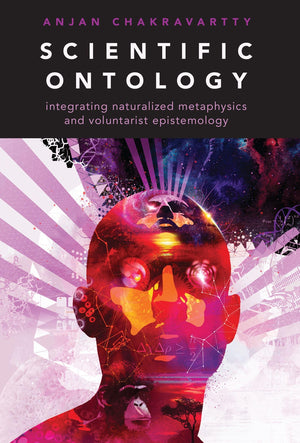 Scientific Ontology: Integrating Naturalized Metaphysics and Voluntarist Epistemology (Oxford Studies in Philosophy of Science),Used