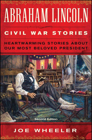 Abraham Lincoln Civil War Stories: Second Edition: Heartwarming Stories About Our Most Beloved President,New