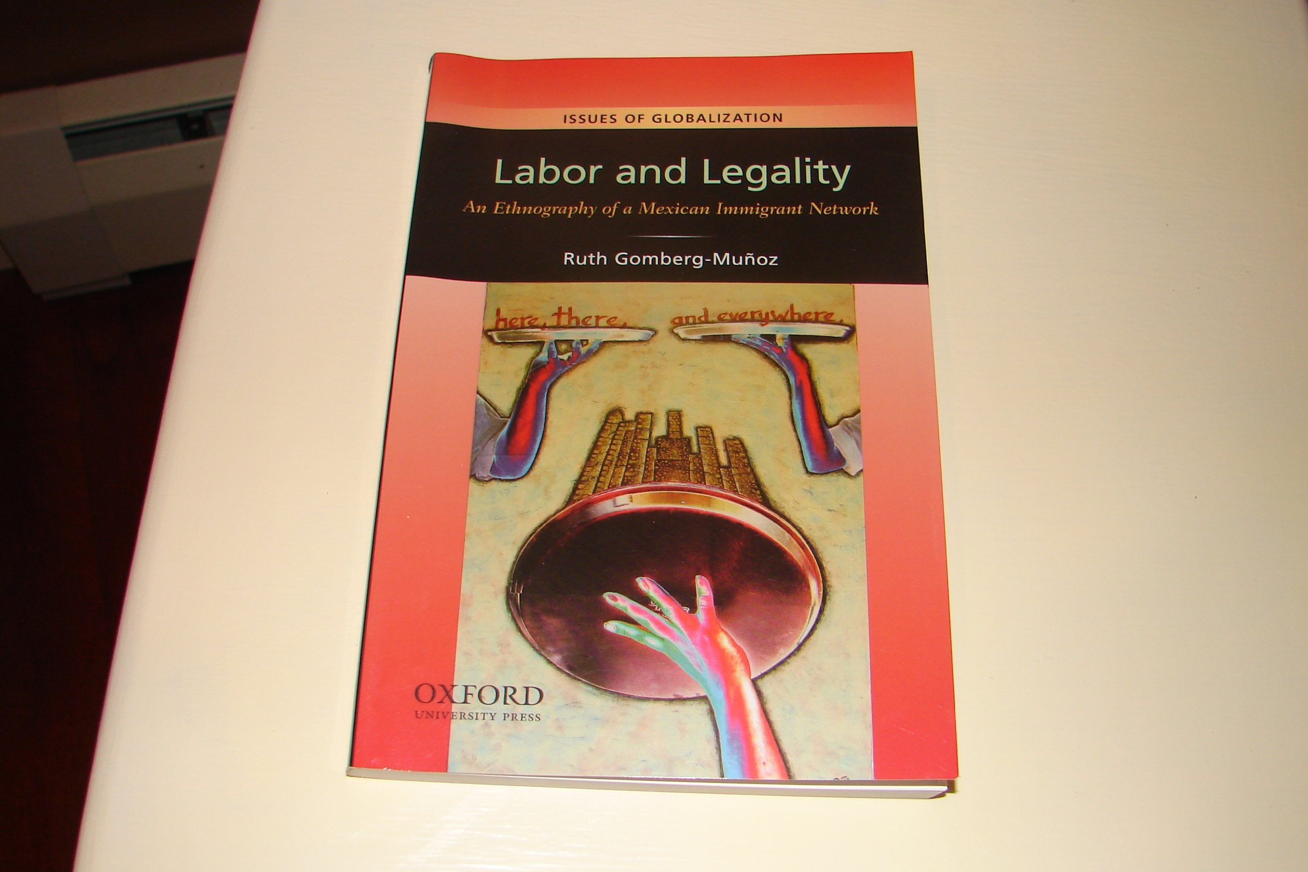 Labor And Legality: An Ethnography Of A Mexican Immigrant Network (Issues Of Globalization:Case Studies In Contemporary Anthropo,New