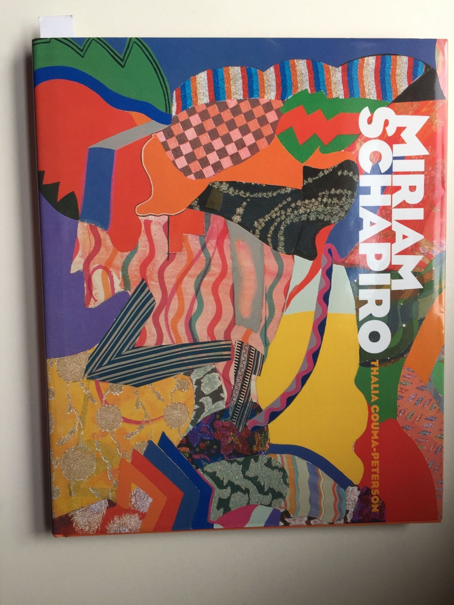 Miriam Schapiro: Shaping the Fragments of Art and Life,New