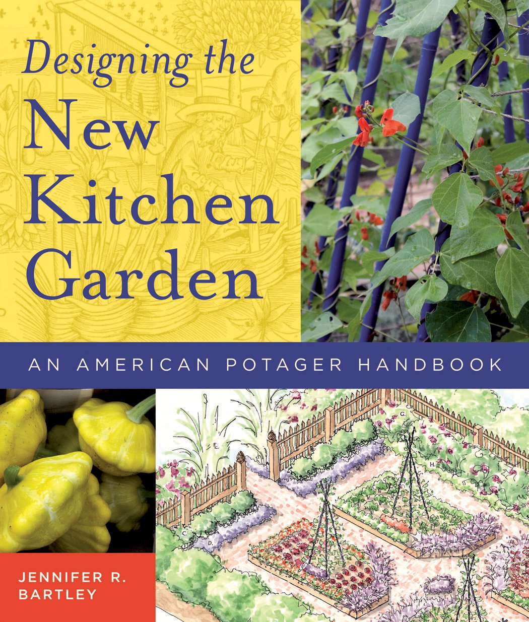 Designing The New Kitchen Garden: An American Potager Handbook,New