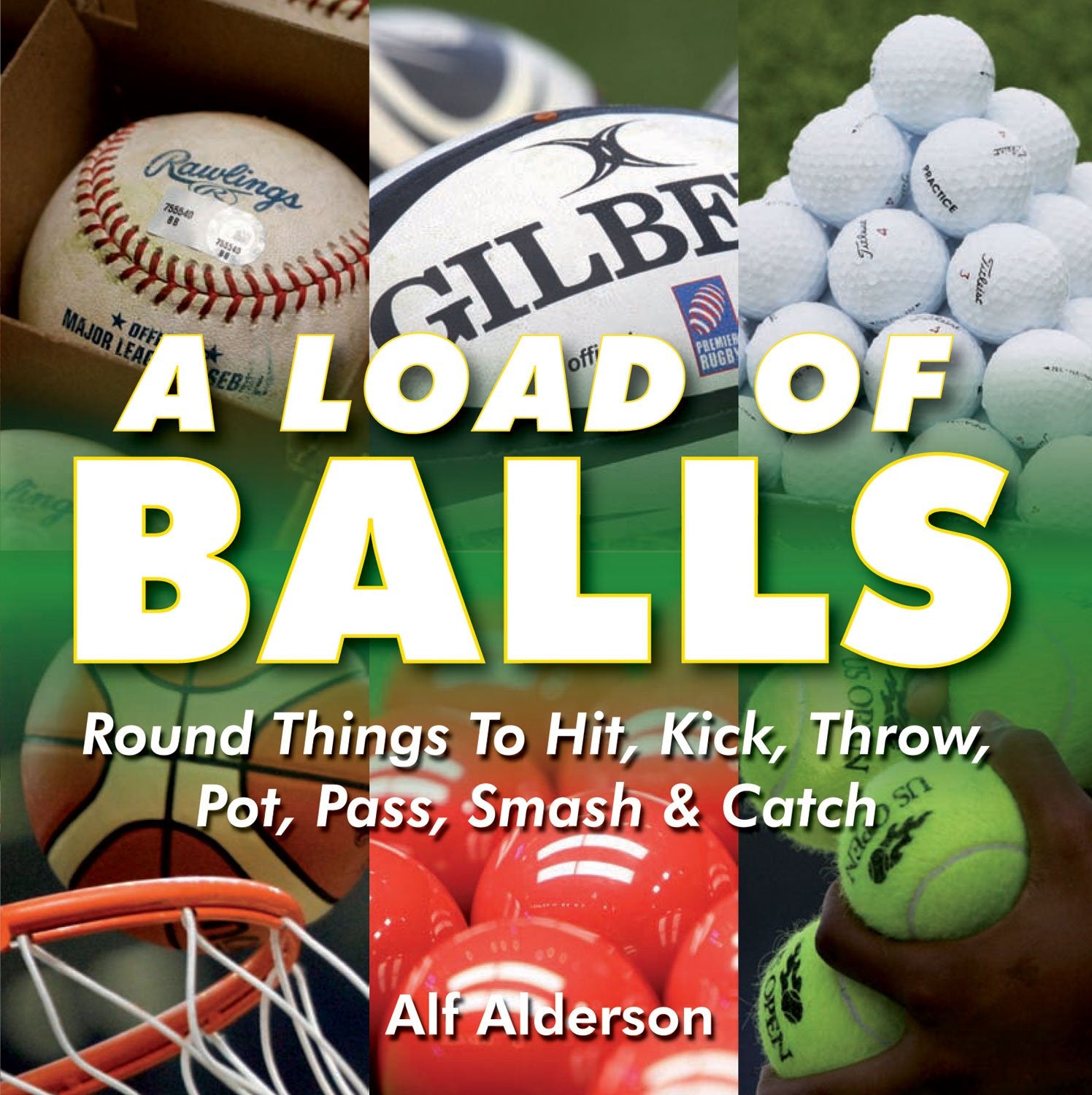 A Load of Balls: Round Things to Hit, Kick, Throw, Pot, Pass, Smash & Catch,Used