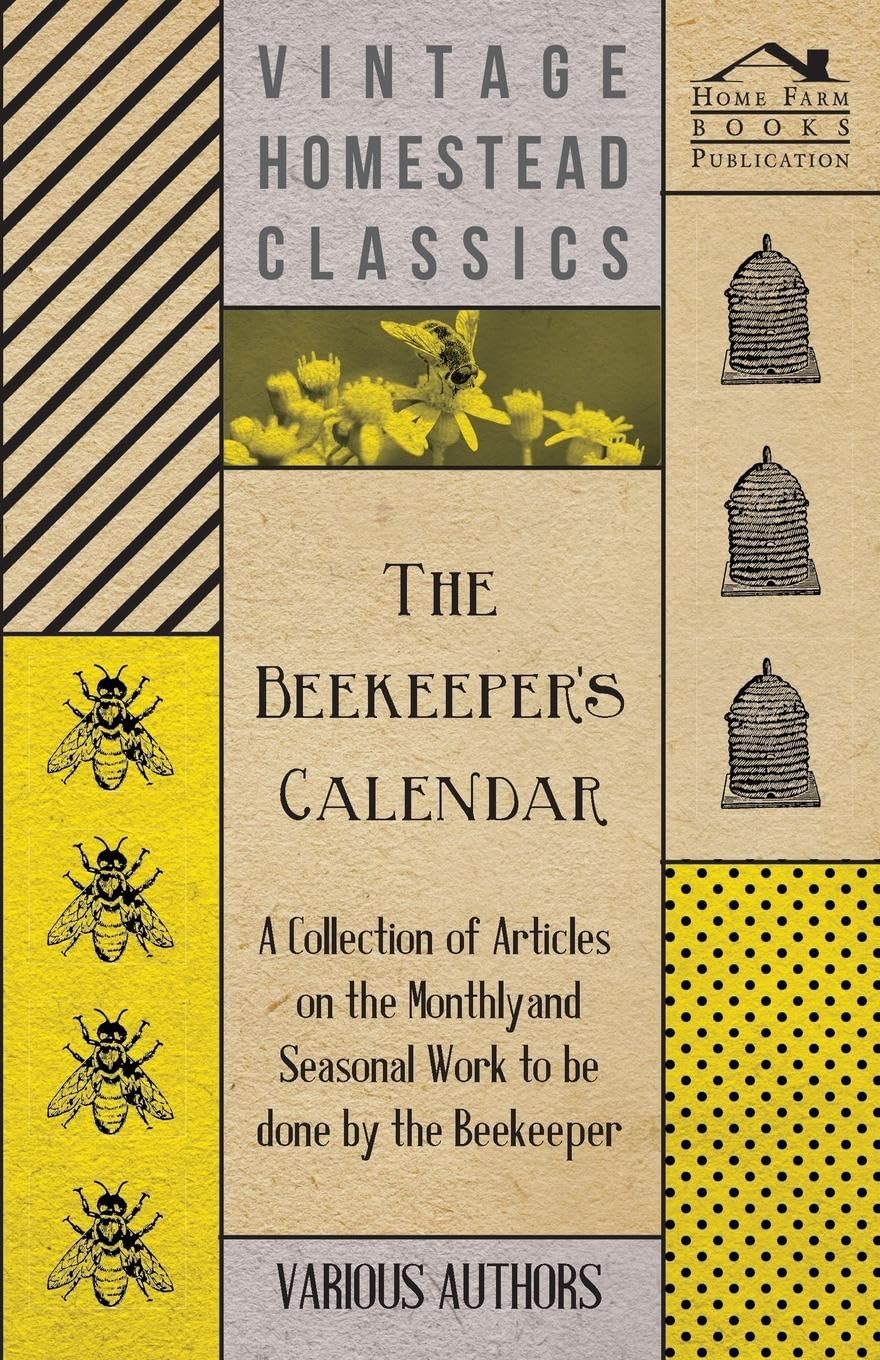 The Beekeeper'S Calendar  A Collection Of Articles On The Monthly And Seasonal Work To Be Done By The Beekeeper,Used