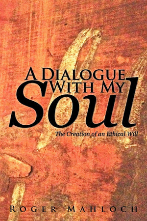 A Dialogue With My Soul: The Creation Of An Ethical Will,Used