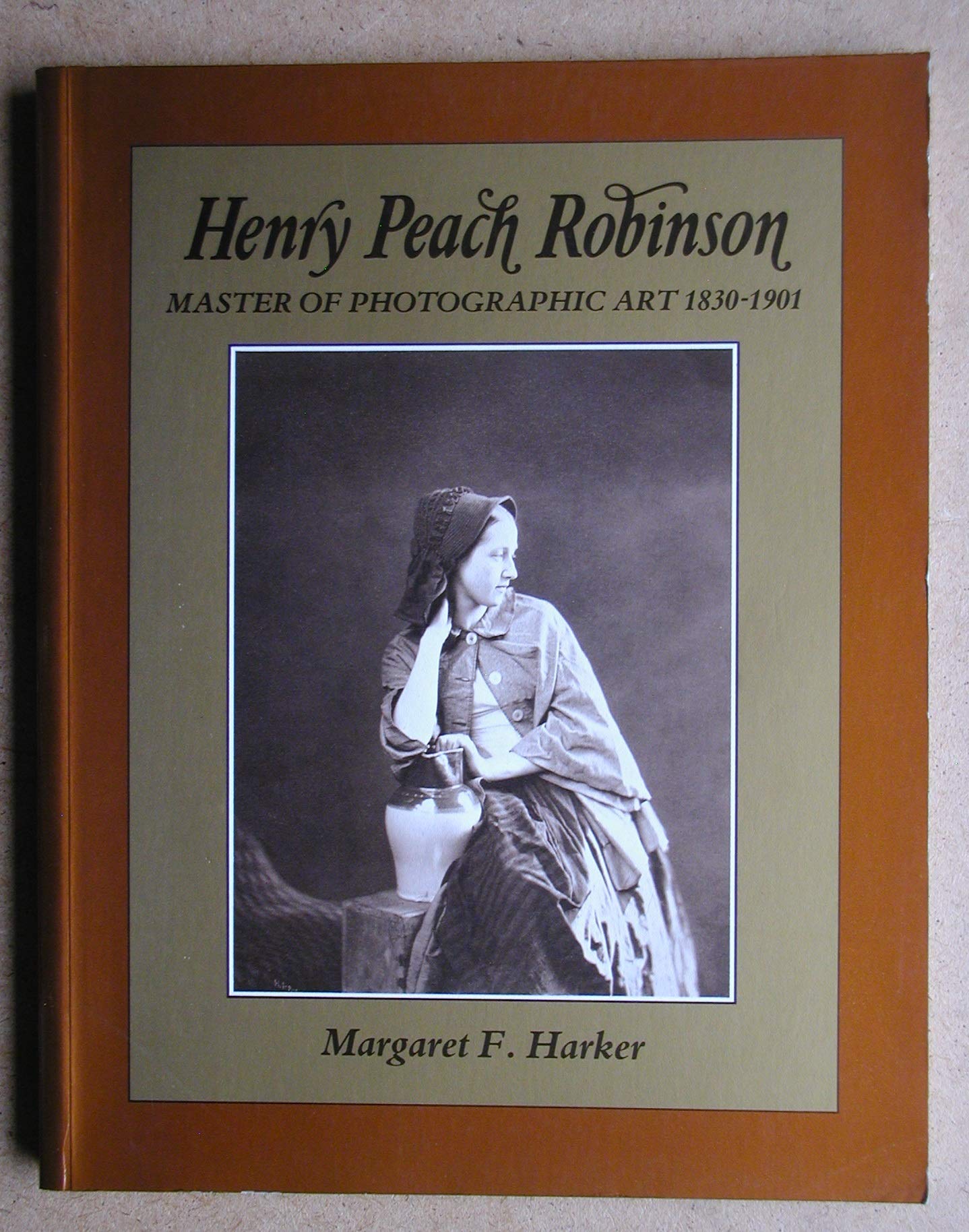 Henry Peach Robinson: Master of Photographic Art, 18301901,Used