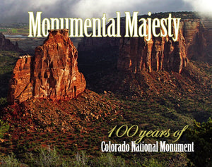 Monumental Majesty: 100 Years Of Colorado National Monument,New